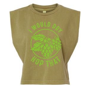 I Would Dry Hop That Craft Beer Brewing Ipa Hops Gift Garment-Dyed Women's Muscle Tee