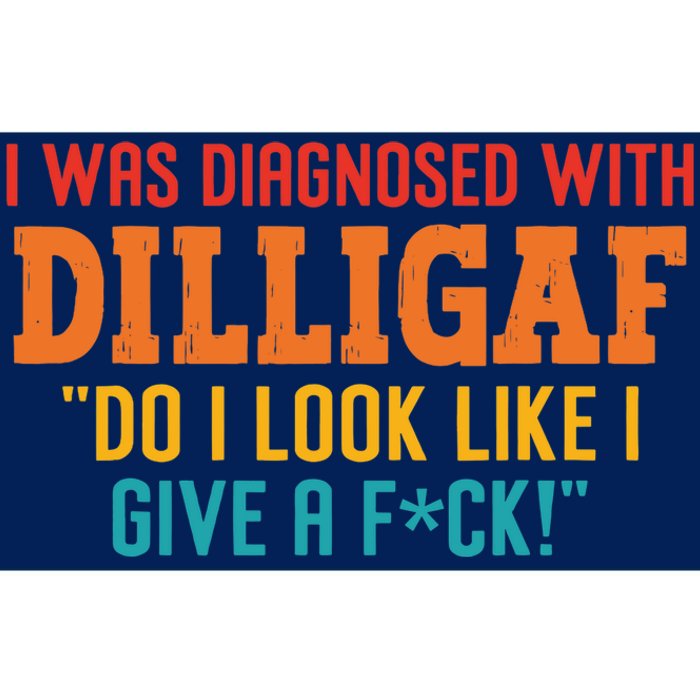 I Was Diagnosed With Dilligaf Do I Look Like I Give A Fck Bumper Sticker