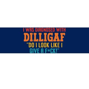 I Was Diagnosed With Dilligaf Do I Look Like I Give A Fck Bumper Sticker