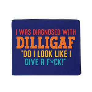 I Was Diagnosed With Dilligaf Do I Look Like I Give A Fck Mousepad