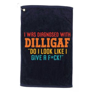 I Was Diagnosed With Dilligaf Do I Look Like I Give A Fck Platinum Collection Golf Towel