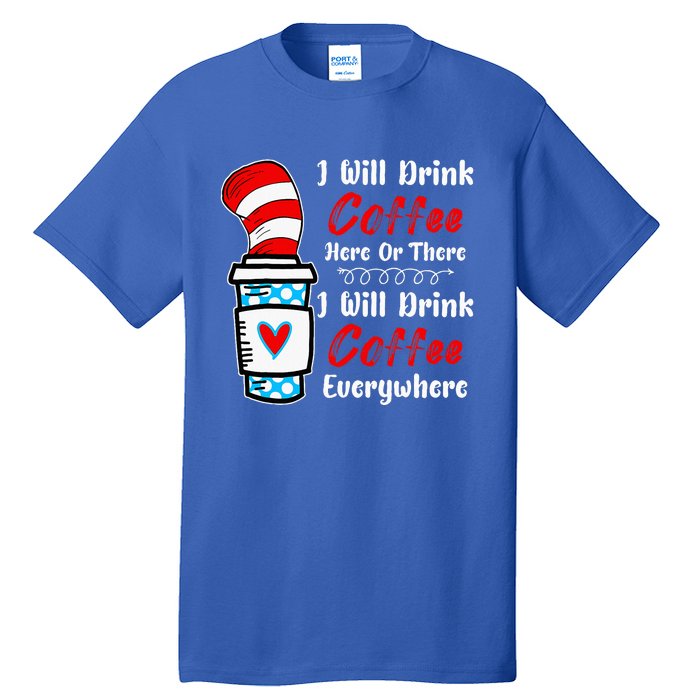 I Will Drink Coffee Here Or There Funny Teacher Teaching Tall T-Shirt