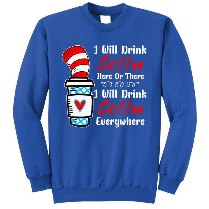 I Will Drink Coffee Here Or There Funny Teacher Teaching Tall Sweatshirt