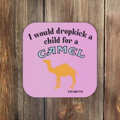 I Would Dropkick A Child For A Camel Cigarette Coaster