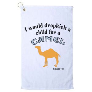 I Would Dropkick A Child For A Camel Cigarette Platinum Collection Golf Towel