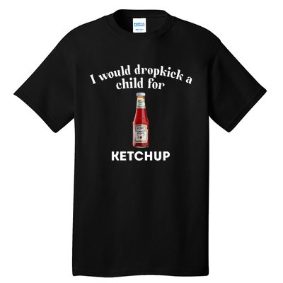 I Would Dropkick A Child Tall T-Shirt