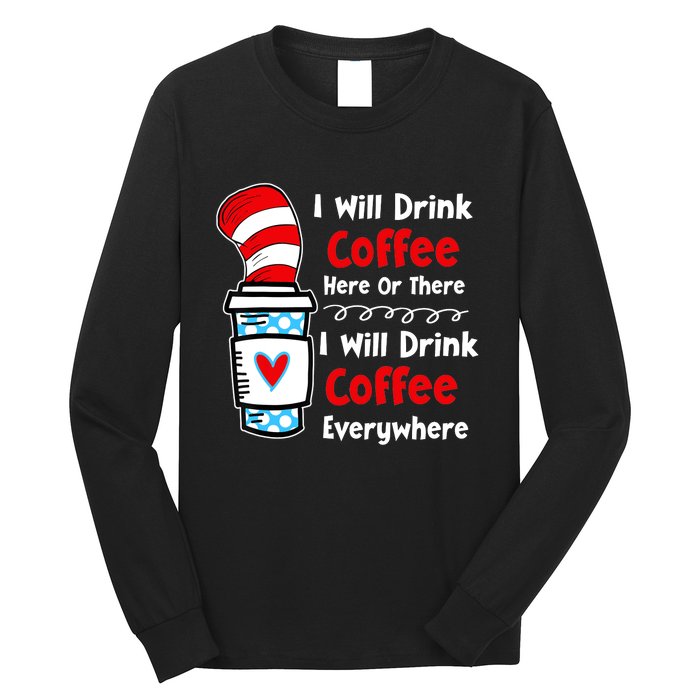 I Will Drink Coffee Here Or There Funny Teacher Teaching Long Sleeve Shirt