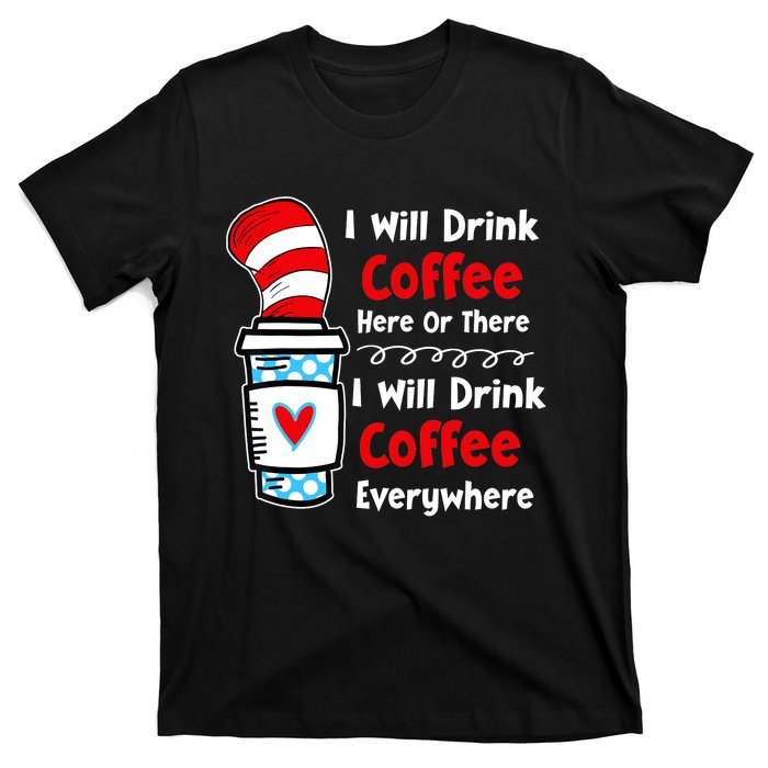 I Will Drink Coffee Here Or There Funny Teacher Teaching T-Shirt