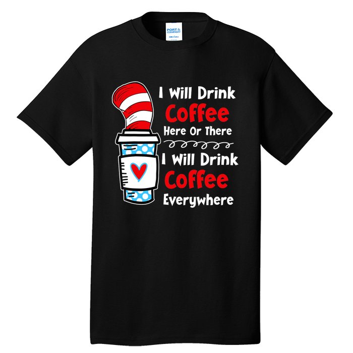 I Will Drink Coffee Here Or There Funny Teacher Teaching Tall T-Shirt