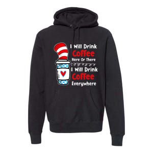 I Will Drink Coffee Here Or There Funny Teacher Teaching Premium Hoodie