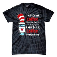 I Will Drink Coffee Here Or There Funny Teacher Teaching Tie-Dye T-Shirt