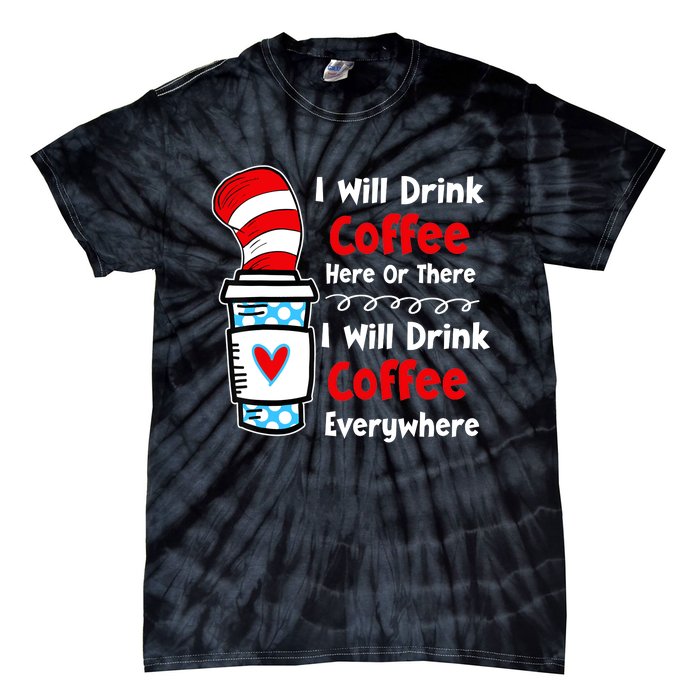 I Will Drink Coffee Here Or There Funny Teacher Teaching Tie-Dye T-Shirt