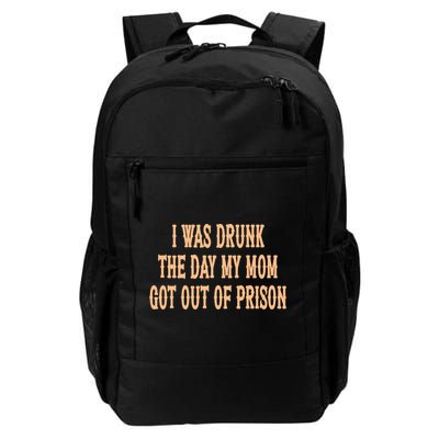 I Was Drunk The Day My Mom Got Out Of Prison Backpack