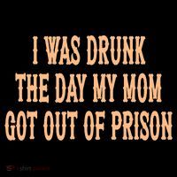 I Was Drunk The Day My Mom Got Out Of Prison 16 in Basic Backpack