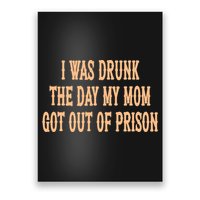 I Was Drunk The Day My Mom Got Out Of Prison Poster