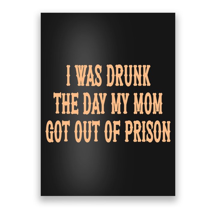 I Was Drunk The Day My Mom Got Out Of Prison Poster