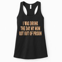I Was Drunk The Day My Mom Got Out Of Prison Womens Tank Top