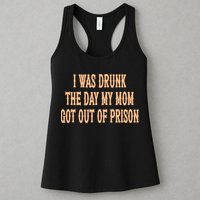 I Was Drunk The Day My Mom Got Out Of Prison Womens Tank Top