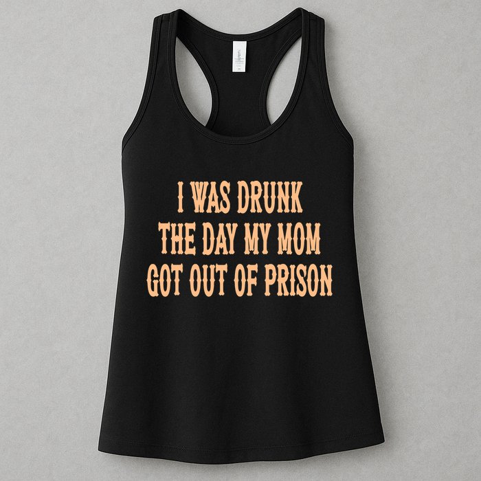I Was Drunk The Day My Mom Got Out Of Prison Womens Tank Top