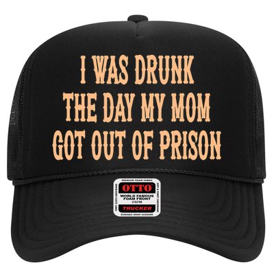 I Was Drunk The Day My Mom Got Out Of Prison Trucker Hat