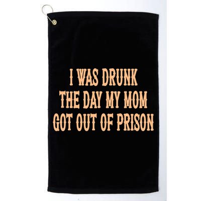 I Was Drunk The Day My Mom Got Out Of Prison Golf Towel