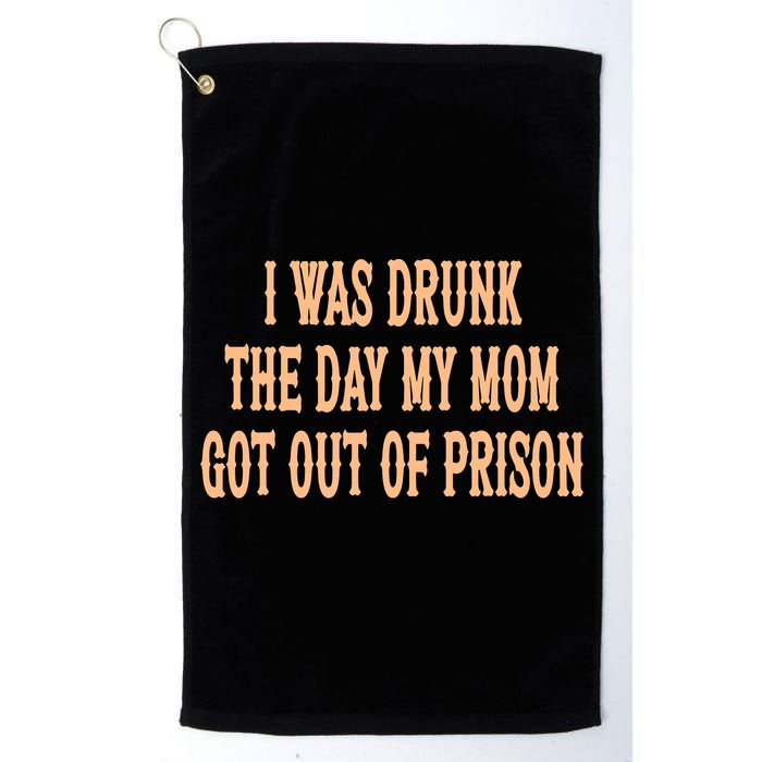 I Was Drunk The Day My Mom Got Out Of Prison Golf Towel