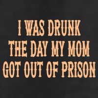 I Was Drunk The Day My Mom Got Out Of Prison Golf Towel