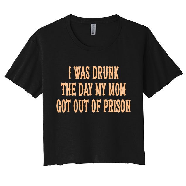 I Was Drunk The Day My Mom Got Out Of Prison Crop Top