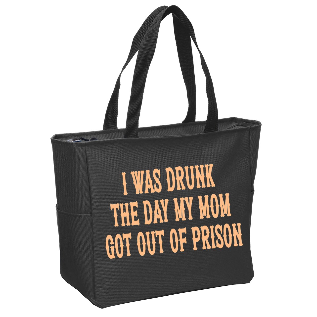 I Was Drunk The Day My Mom Got Out Of Prison Zip Tote Bag