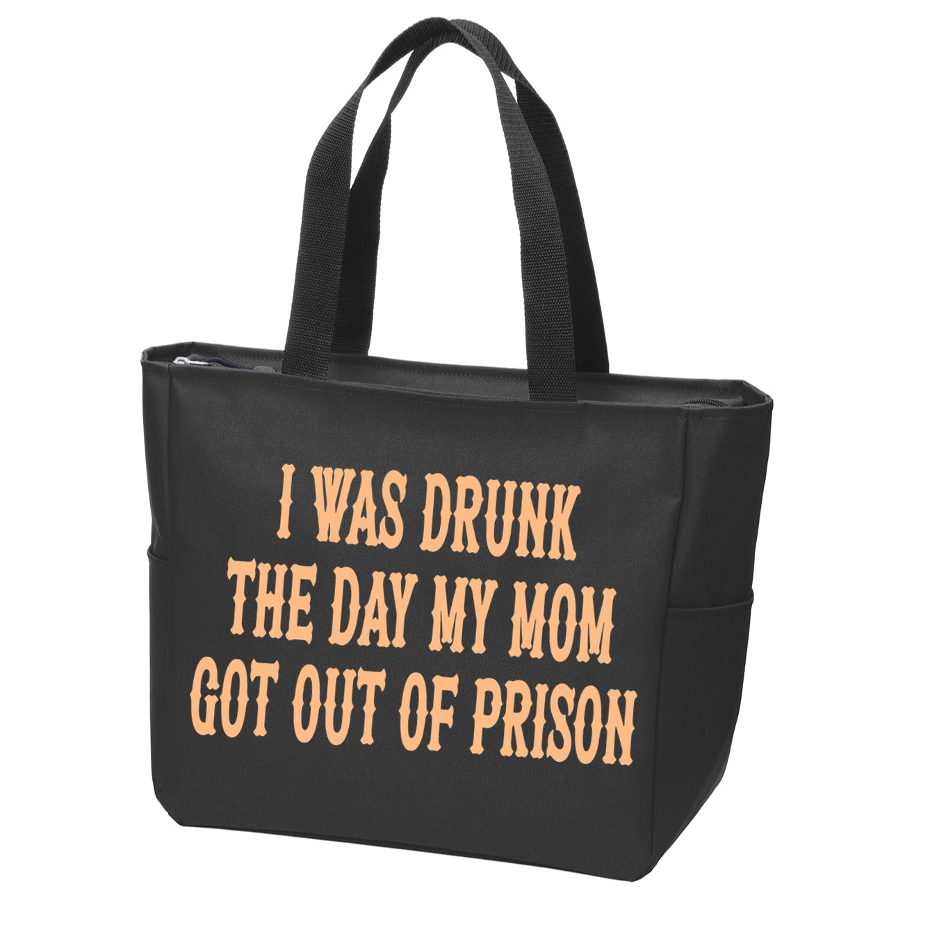 I Was Drunk The Day My Mom Got Out Of Prison Zip Tote Bag