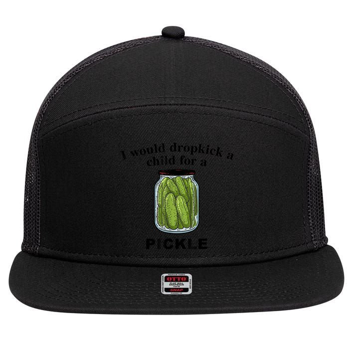 I Would Dropkick A Child For A Pickle Gift 7 Panel Mesh Trucker Snapback Hat