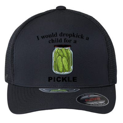 I Would Dropkick A Child For A Pickle Gift Flexfit Unipanel Trucker Cap