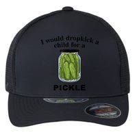 I Would Dropkick A Child For A Pickle Gift Flexfit Unipanel Trucker Cap