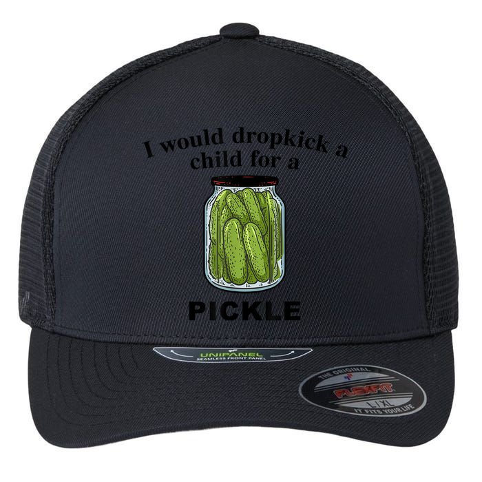 I Would Dropkick A Child For A Pickle Gift Flexfit Unipanel Trucker Cap