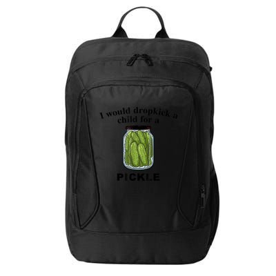 I Would Dropkick A Child For A Pickle Gift City Backpack
