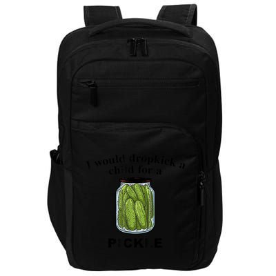 I Would Dropkick A Child For A Pickle Gift Impact Tech Backpack
