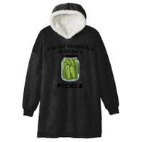I Would Dropkick A Child For A Pickle Gift Hooded Wearable Blanket
