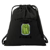 I Would Dropkick A Child For A Pickle Gift Drawstring Bag