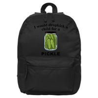 I Would Dropkick A Child For A Pickle Gift 16 in Basic Backpack