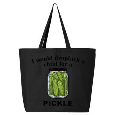 I Would Dropkick A Child For A Pickle Gift 25L Jumbo Tote