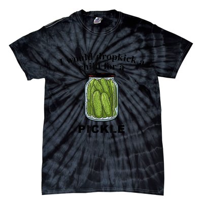 I Would Dropkick A Child For A Pickle Gift Tie-Dye T-Shirt