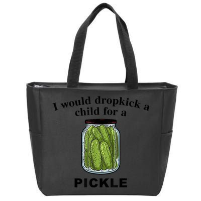 I Would Dropkick A Child For A Pickle Gift Zip Tote Bag