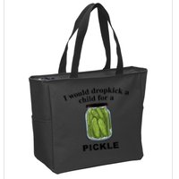 I Would Dropkick A Child For A Pickle Gift Zip Tote Bag