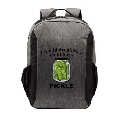 I Would Dropkick A Child For A Pickle Gift Vector Backpack