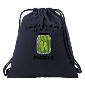 I Would Dropkick A Child For A Pickle Gift Drawstring Bag