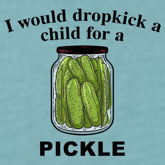 I Would Dropkick A Child For A Pickle Gift Sueded Cloud Jersey T-Shirt