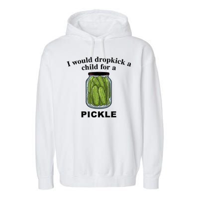 I Would Dropkick A Child For A Pickle Gift Garment-Dyed Fleece Hoodie