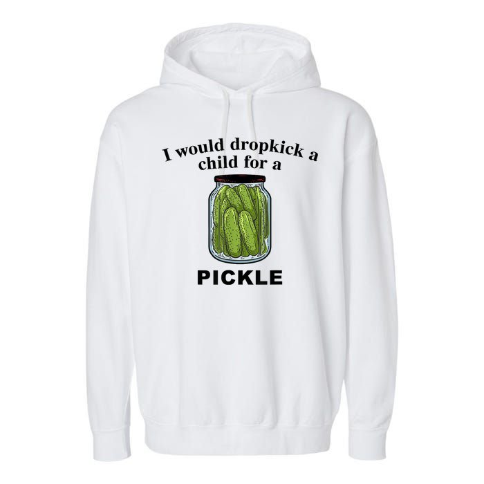 I Would Dropkick A Child For A Pickle Gift Garment-Dyed Fleece Hoodie