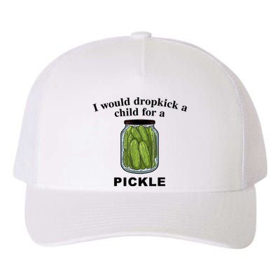 I Would Dropkick A Child For A Pickle Gift Yupoong Adult 5-Panel Trucker Hat