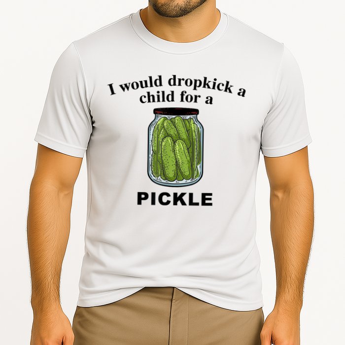 I Would Dropkick A Child For A Pickle Gift Performance Shirt